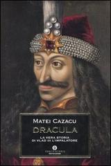 Dracula. La vera storia di Vlad III l'Impalatore di Matei Cazacu edito da Mondadori