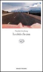 La città e la casa di Natalia Ginzburg edito da Einaudi