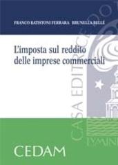 L' imposta sul reddito delle imprese commerciali di Franco Batistoni Ferrara, Brunella Bellè edito da CEDAM