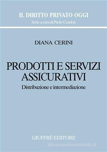 Prodotti e servizi assicurativi. Distribuzione e intermediazione di Diana Cerini edito da Giuffrè