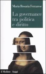 La governance tra politica e diritto di Maria Rosaria Ferrarese edito da Il Mulino