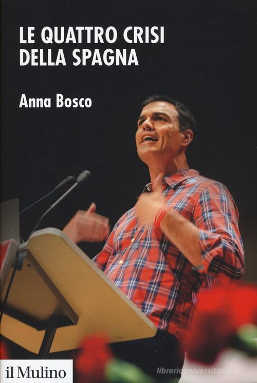 Le quattro crisi della Spagna di Anna Bosco edito da Il Mulino