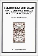 I giuristi e la crisi dello Stato liberale in Italia tra Otto e Novecento edito da Liguori