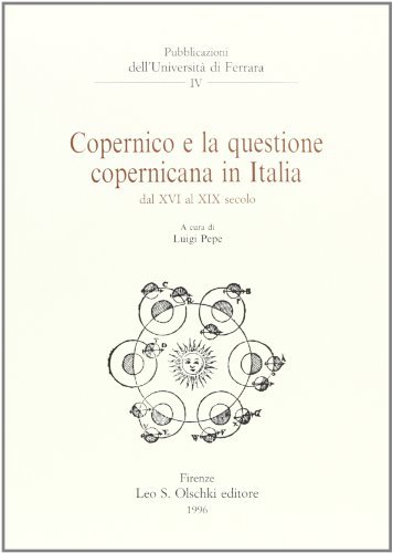 Copernico e la questione copernicana in Italia dal XVI al XIX secolo edito da Olschki