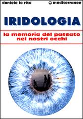 Iridologia. La memoria del passato nei nostri occhi di Daniele Lo Rito edito da Edizioni Mediterranee