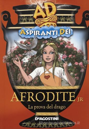 Afrodite jr. La prova del drago. Aspiranti dei di Enrico Ernst, Simona Pagano edito da De Agostini