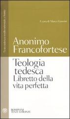 Teologia tedesca. Libretto della vita perfetta. Testo tedesco medio-orientale a fronte di Anonimo francofortese edito da Bompiani