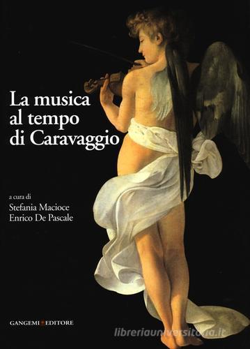 La musica al tempo di Caravaggio. Ediz. illustrata edito da Gangemi Editore
