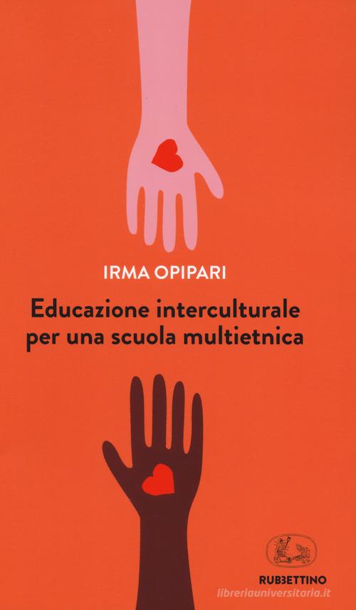 Educazione interculturale per una scuola multietnica di Irma Opipari edito da Rubbettino