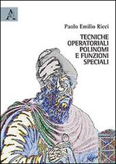 Tecniche operatoriali, polinomi e funzioni speciali di Paolo E. Ricci edito da Aracne