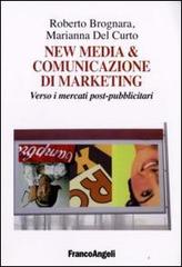 New media & comunicazione di marketing. Verso i mercati post-pubblicitari di Roberto Brognara, Marianna Del Curto edito da Franco Angeli