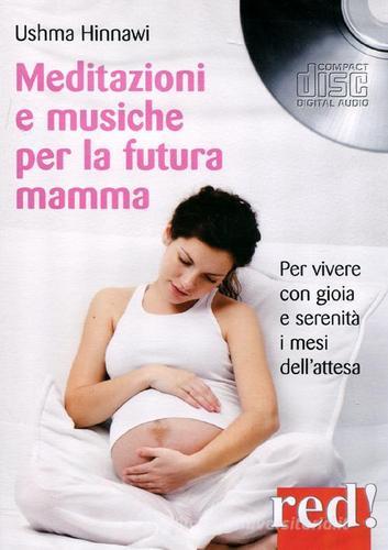 Meditazioni e musiche per la futura mamma. Per vivere con gioia e serenità i mesi dell'attesa. CD Audio di Ushma Hinnawi edito da Red Edizioni