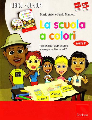 La scuola a colori. Percorsi per apprendere e insegnare l'italiano come L2. Kit. Con CD-ROM vol.1 di Maria Arici, Paola Maniotti edito da Erickson
