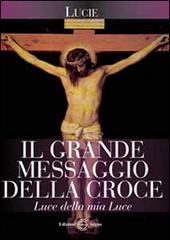 Il grande messaggio della croce di Lucie edito da Edizioni Segno