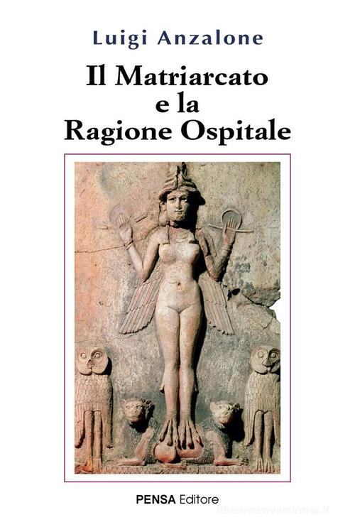 Il matriarcato e la ragione ospitale di Luigi Anzalone edito da Pensa Editore