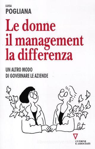 Le donne, il management, la differenza. Un altro modo di governare le aziende di Luisa Pogliana edito da Guerini e Associati