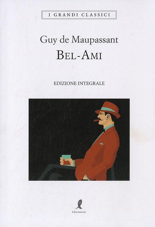 Bel-Ami. Ediz. integrale di Guy de Maupassant edito da Liberamente