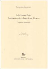 John Lindsay Opie. Estetica simbolica ed esperienza del sacro. Un profilo intellettuale di Alessandro Giovanardi edito da Storia e Letteratura