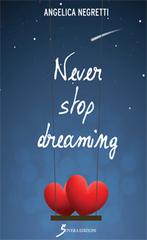 Never stop dreaming di Angelica Negretti edito da Sovera Edizioni