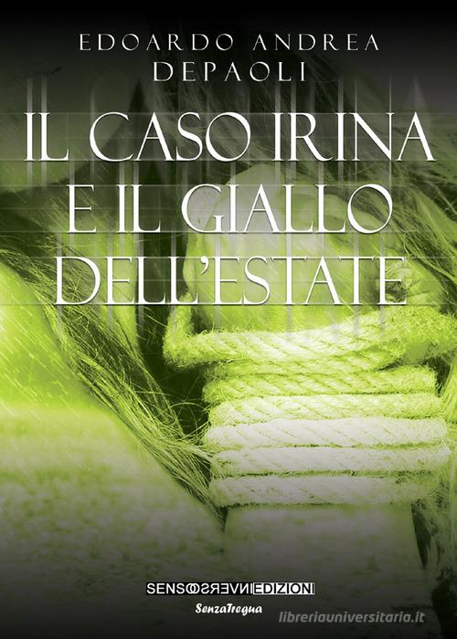 Il caso Irina e il giallo dell'estate di Edoardo Andrea Depaoli edito da Sensoinverso Edizioni