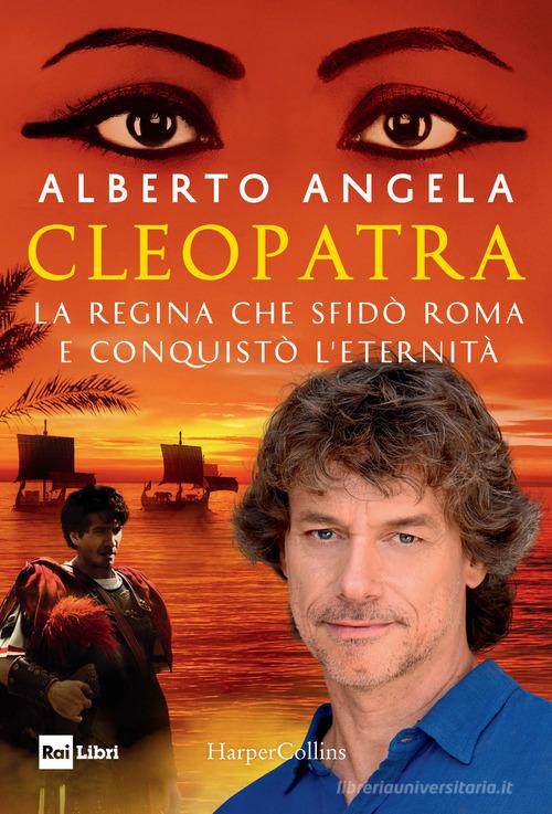 Cleopatra. La regina che sfidò Roma e conquistò l'eternità di Alberto Angela edito da HarperCollins Italia