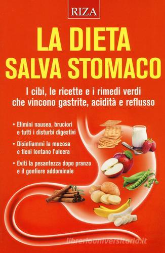 La dieta salva stomaco. I cibi, le ricette e i rimedi verdi che vincono gastrite, acidità e reflusso edito da Riza