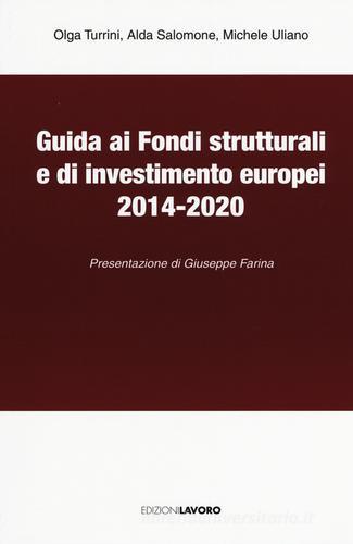Guida ai fondi strutturali e di investimento europei 2014-2020 di Olga Turini, Alda Salomone, Michele Uliano edito da Edizioni Lavoro