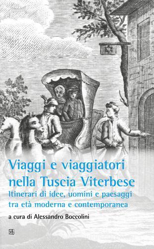Viaggi e viaggiatori nella Tuscia viterbese. Itinerari di idee, uomini e paesaggi tra età moderna e contemporanea edito da Sette città