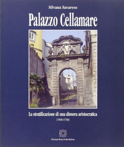 Palazzo Cellamare. La stratificazione di una dimora aristocratica (1540-1733) di Silvana Savarese edito da Edizioni Scientifiche Italiane