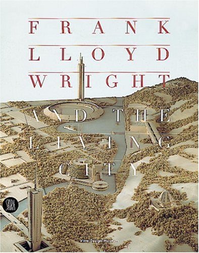 Frank Lloyd Wright and The living city. Ediz. inglese edito da Skira