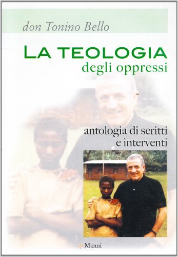 La teologia degli oppressi. Antologia di scritti e interventi di Antonio Bello edito da Manni
