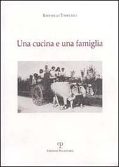 Una cucina e una famiglia. Ricette tradizionali per pranzi familiari durante l'anno nei ricordi dell'autore di Raffaello Torricelli edito da Polistampa