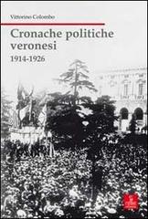Cronache politiche veronesi 1914-1926 di Vittorino Colombo edito da Cierre Edizioni