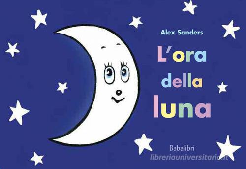 L' ora della luna. Ediz. a colori di Alex Sanders edito da Babalibri