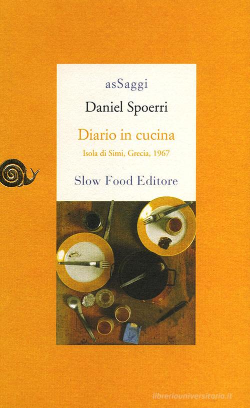 Diario in cucina. Isola di Simi, Grecia, 1967 di Daniel Spoerri edito da Slow Food