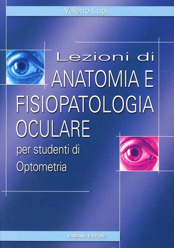 Lezioni di anatomia e fisiopatologia oculare. Per studenti di optometria di Valerio Lupi edito da Fabiano