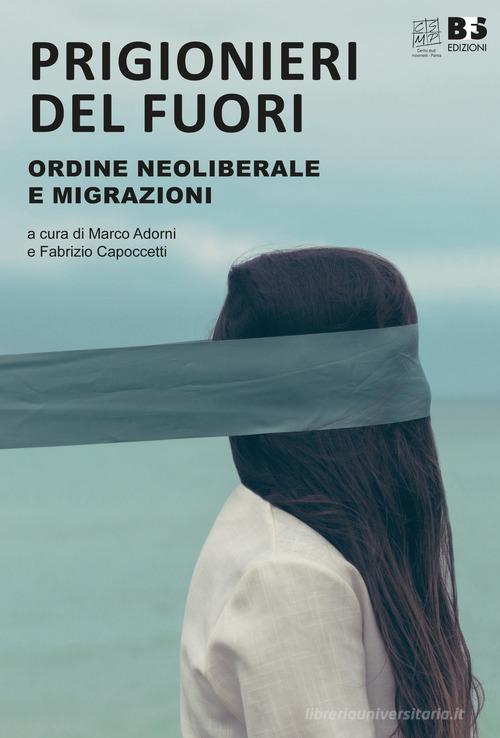 Prigionieri del fuori. Ordine neoliberale e immigrazione edito da BFS Edizioni