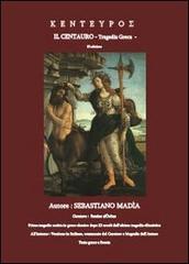 Kenteypos. Il centauro. Tragedia greca di Sebastiano Madia edito da Youcanprint