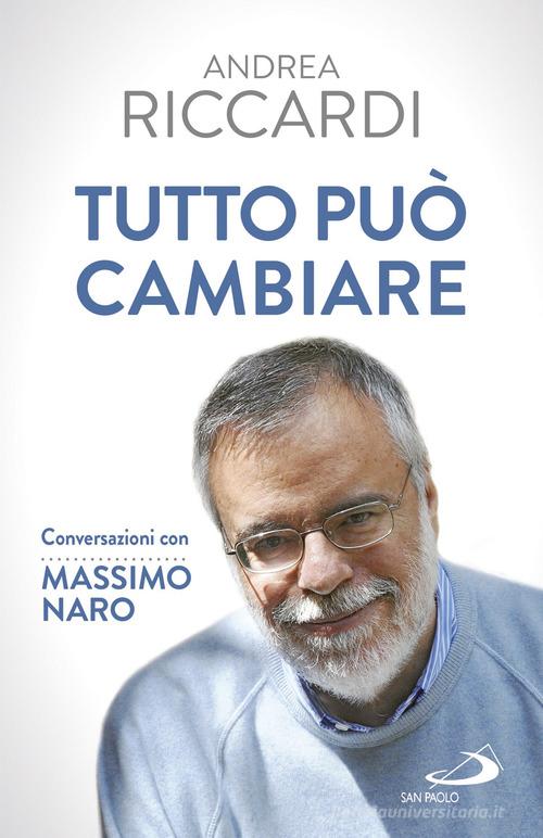 Tutto può cambiare. Conversazioni con Massimo Naro di Andrea Riccardi, Massimo Naro edito da San Paolo Edizioni