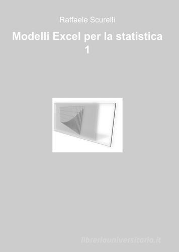 Modelli Excel per la statistica di Raffaele Scurelli edito da ilmiolibro self publishing