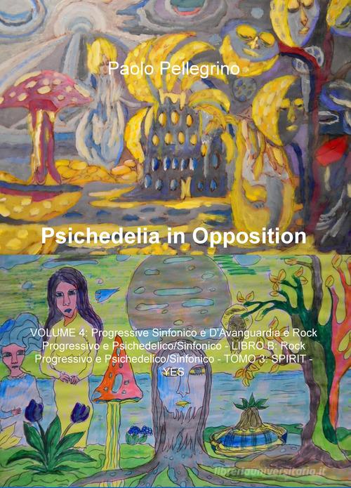 Psichedelia in opposition vol.4 di Paolo Pellegrino edito da ilmiolibro self publishing