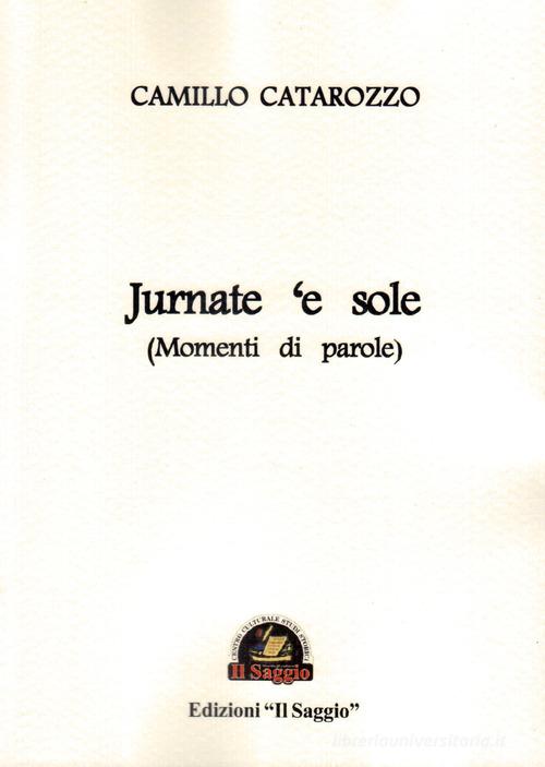 Jurnate 'e sole (Momenti di parole) di Camillo Catarozzo edito da Edizioni Il Saggio