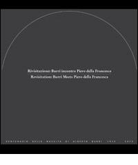 Rivisitazione. Burri incontra Piero della Francesca. Ediz. italiana e inglese edito da Fond. Pal. Albizzini Col.Burri