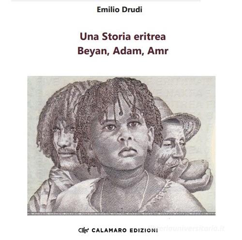 Una storia eritrea. Beyan, Adam, Amr di Emilio Drudi edito da Calamaro Edizioni