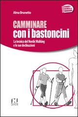 Camminare con i bastoncini. La tecnica del nordic walking e le sue declinazioni di Alma Brunetto edito da Fusta