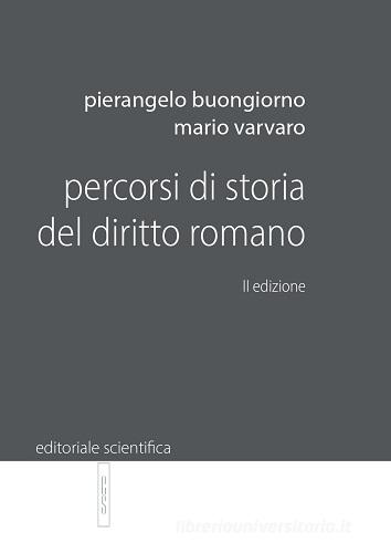 Percorsi di storia del diritto romano di Pierangelo Buongiorno, Mario Varvaro edito da Editoriale Scientifica