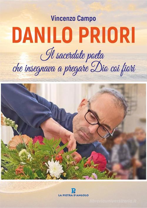Danilo Priori. Il sacerdote che insegnava a pregare Dio coi fiori di Vincenzo Campo edito da OasiApp La Pietra d'Angolo