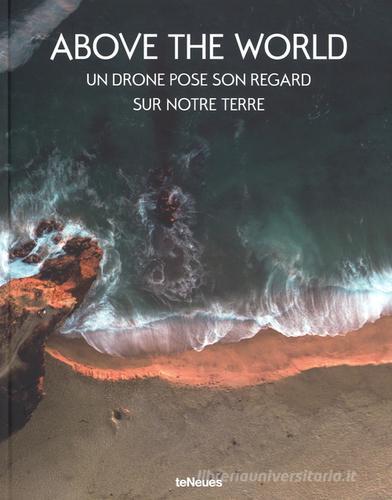 Above the world. Un drone pose son regard sur notre terre. Ediz. a colori edito da TeNeues