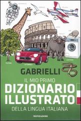Il mio primo dizionario illustrato della lingua italiana di Aldo Gabrielli edito da Mondadori