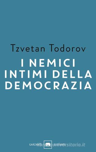 I nemici intimi della democrazia di Tzvetan Todorov edito da Garzanti